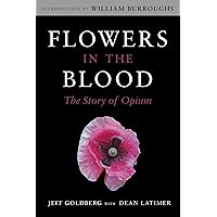 Flowers in the Blood: The Story of Opium Flowers in the Blood: The Story of Opium Paperback Kindle Audible Audiobook Library Binding