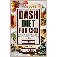 DASH Diet for CKD: Tasty DASH Diet and Low Sodium Recipes to Manage Chronic Kidney Disease DASH Diet for CKD: Tasty DASH Diet and Low Sodium Recipes to Manage Chronic Kidney Disease Paperback Kindle