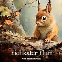 Eichkater Fluff: Vom Leben im Wald (Tiergeschichten für Kinder) (German Edition) Eichkater Fluff: Vom Leben im Wald (Tiergeschichten für Kinder) (German Edition) Paperback
