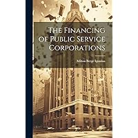 The Financing of Public Service Corporations The Financing of Public Service Corporations Hardcover Paperback