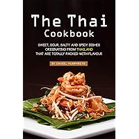The Thai Cookbook: Sweet, Sour, Salty and Spicy Dishes Originating from Thailand That Are Totally Packed with Flavour The Thai Cookbook: Sweet, Sour, Salty and Spicy Dishes Originating from Thailand That Are Totally Packed with Flavour Kindle Paperback