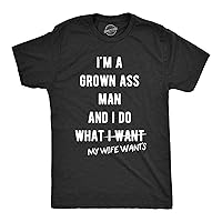 Mens Grown Ass Man I Do What My Wife Wants Tshirt Funny Husband Fathers Day Tee