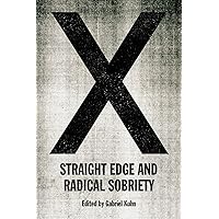 X: Straight Edge and Radical Sobriety X: Straight Edge and Radical Sobriety Paperback Kindle