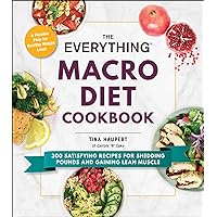 The Everything Macro Diet Cookbook: 300 Satisfying Recipes for Shedding Pounds and Gaining Lean Muscle (Everything® Series) The Everything Macro Diet Cookbook: 300 Satisfying Recipes for Shedding Pounds and Gaining Lean Muscle (Everything® Series) Paperback Kindle Spiral-bound