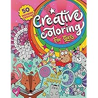 Creative Coloring for Girls: 50 inspiring designs of animals, playful patterns and feel-good images in a coloring book for tweens and girls ages 6-8, 9-12 Creative Coloring for Girls: 50 inspiring designs of animals, playful patterns and feel-good images in a coloring book for tweens and girls ages 6-8, 9-12 Paperback Hardcover Spiral-bound