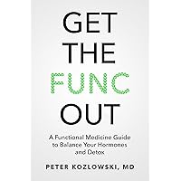 Get the Func Out: A Functional Medicine Guide to Balance Your Hormones and Detox Get the Func Out: A Functional Medicine Guide to Balance Your Hormones and Detox Paperback Audible Audiobook Kindle