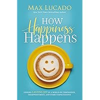 How Happiness Happens: Finding Lasting Joy in a World of Comparison, Disappointment, and Unmet Expectations How Happiness Happens: Finding Lasting Joy in a World of Comparison, Disappointment, and Unmet Expectations Paperback Audible Audiobook Kindle Hardcover MP3 CD