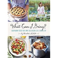 What Can I Bring?: Southern Food for Any Occasion Life Serves Up What Can I Bring?: Southern Food for Any Occasion Life Serves Up Hardcover Kindle