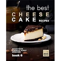 The Best Cheesecake Recipes - Book 6: Sweet with Slightly Tangy Goodness (The Complete Collection of the Best Cheesecake Recipes) The Best Cheesecake Recipes - Book 6: Sweet with Slightly Tangy Goodness (The Complete Collection of the Best Cheesecake Recipes) Kindle Hardcover Paperback