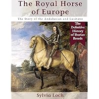 The Royal Horse of Europe (Allen breed series) The Royal Horse of Europe (Allen breed series) Paperback Hardcover