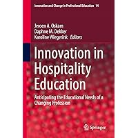 Innovation in Hospitality Education: Anticipating the Educational Needs of a Changing Profession (Innovation and Change in Professional Education Book 14) Innovation in Hospitality Education: Anticipating the Educational Needs of a Changing Profession (Innovation and Change in Professional Education Book 14) Kindle Hardcover Paperback