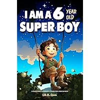 A Collection of Wonderful Stories for 6 year old boys: I am a 6 year old super boy (Inspirational Gift Books for Kids) A Collection of Wonderful Stories for 6 year old boys: I am a 6 year old super boy (Inspirational Gift Books for Kids) Kindle Paperback
