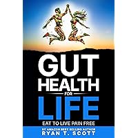 Gut Health For Life: Eat to Live Pain Free (How to Live a Better, Healthier and Happier Life) Gut Health For Life: Eat to Live Pain Free (How to Live a Better, Healthier and Happier Life) Kindle Paperback