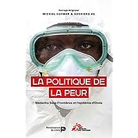 La Politique de la peur: MSF et l’épidémie d’Ebola en Afrique de l’Ouest (French Edition)