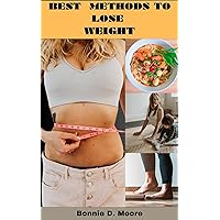 BEST METHODS TO LOSE WEIGHT: A practical guide on how to lose weight naturally BEST METHODS TO LOSE WEIGHT: A practical guide on how to lose weight naturally Kindle Paperback