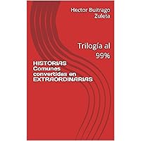 HISTORIAS Comunes convertidas en EXTRAORDINARIAS : Trilogía al 99% (Spanish Edition)