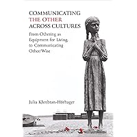 Communicating the Other across Cultures: From Othering as Equipment for Living, to Communicating Other/Wise Communicating the Other across Cultures: From Othering as Equipment for Living, to Communicating Other/Wise Kindle Hardcover Paperback