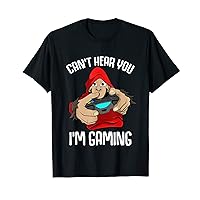 Can't Hear You I'm Gaming - Gamer T-Shirt