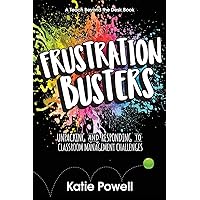 Frustration Busters: Unpacking and Responding to Classroom Management Challenges Frustration Busters: Unpacking and Responding to Classroom Management Challenges Paperback Kindle