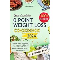 New Complete 0 Point Weight Loss Cookbook 2024: Discover how to watch your weight and enjoy 365 Days of Flavorful and Effortless Weight Loss Recipes to Live a Healthy lifestyle New Complete 0 Point Weight Loss Cookbook 2024: Discover how to watch your weight and enjoy 365 Days of Flavorful and Effortless Weight Loss Recipes to Live a Healthy lifestyle Paperback Kindle