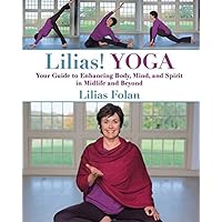 Lilias! Yoga: Your Guide to Enhancing Body, Mind, and Spirit in Midlife and Beyond Lilias! Yoga: Your Guide to Enhancing Body, Mind, and Spirit in Midlife and Beyond Kindle Paperback Mass Market Paperback