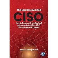 The Business-Minded CISO: How to Organize, Evangelize, and Operate an Enterprise-wide IT Risk Management Program (Issn) The Business-Minded CISO: How to Organize, Evangelize, and Operate an Enterprise-wide IT Risk Management Program (Issn) Paperback Kindle Hardcover