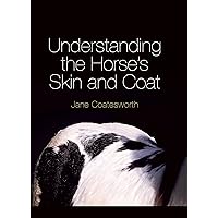 Understanding the Horse's Skin and Coat Understanding the Horse's Skin and Coat Kindle Hardcover