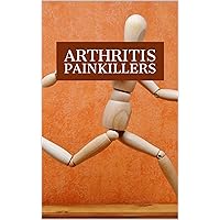 Arthritis Painkillers Arthritis Painkillers Kindle Paperback