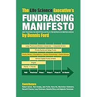 The Life Science Executive's Fundraising Manifesto: Best Practices for Identifying Capital in the Biotech and Medtech Arenas The Life Science Executive's Fundraising Manifesto: Best Practices for Identifying Capital in the Biotech and Medtech Arenas Paperback