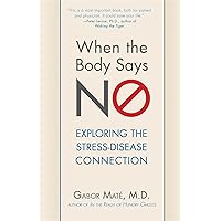 When the Body Says No: Exploring the Stress-Disease Connection When the Body Says No: Exploring the Stress-Disease Connection Hardcover Paperback Spiral-bound