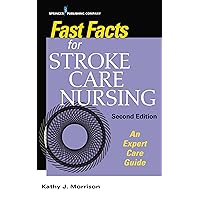 Fast Facts for Stroke Care Nursing: An Expert Care Guide Fast Facts for Stroke Care Nursing: An Expert Care Guide Paperback Kindle