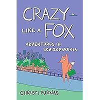 Crazy Like a Fox: Adventures in Schizophrenia Crazy Like a Fox: Adventures in Schizophrenia Paperback Kindle