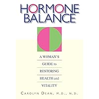 Hormone Balance: A Woman's Guide to Restoring Health and Vitality Hormone Balance: A Woman's Guide to Restoring Health and Vitality Kindle Paperback