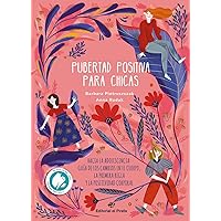Pubertad positiva para chicas: Hacia la adolescencia: Guía de los cambios en el cuerpo, la primera regla y la positividad corporal (1) (Libros juveniles) (Spanish Edition)
