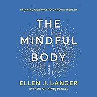 The Mindful Body: Thinking Our Way to Chronic Health The Mindful Body: Thinking Our Way to Chronic Health Audible Audiobook Hardcover Kindle