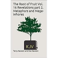 The Root of Fruit Vol. 16 Revelations part 2. Metaphors and Mega-Whores