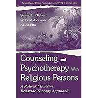 Counseling and Psychotherapy with Religious Persons: A Rational Emotive Behavior Therapy Approach (The Lea Series in Personality and Clinical Psychology) Counseling and Psychotherapy with Religious Persons: A Rational Emotive Behavior Therapy Approach (The Lea Series in Personality and Clinical Psychology) Paperback Kindle Hardcover