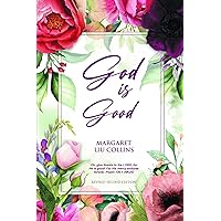 God is Good: Revised Second Edition God is Good: Revised Second Edition Kindle Audible Audiobook Paperback Hardcover