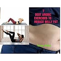 7 best arobic exercises to reduce belly fat 7 best arobic exercises to reduce belly fat Kindle Paperback