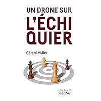 Un drone sur l'échiquier: Un thriller haletant (LITTERATURE) (French Edition) Un drone sur l'échiquier: Un thriller haletant (LITTERATURE) (French Edition) Kindle Paperback