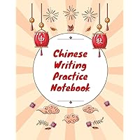 Chinese Writing Practice Notebook: Practice Writing Chinese Characters! Tian Zi Ge Paper Workbook │Learn How to Write Chinese Calligraphy Pinyin For Beginners Chinese Writing Practice Notebook: Practice Writing Chinese Characters! Tian Zi Ge Paper Workbook │Learn How to Write Chinese Calligraphy Pinyin For Beginners Paperback
