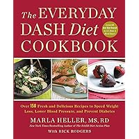 The Everyday DASH Diet Cookbook: Over 150 Fresh and Delicious Recipes to Speed Weight Loss, Lower Blood Pressure, and Prevent Diabetes (A DASH Diet Book) The Everyday DASH Diet Cookbook: Over 150 Fresh and Delicious Recipes to Speed Weight Loss, Lower Blood Pressure, and Prevent Diabetes (A DASH Diet Book) Paperback Kindle Hardcover