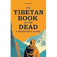 The Tibetan Book of the Dead: A Beginner's Guide The Tibetan Book of the Dead: A Beginner's Guide Kindle Audible Audiobook Paperback