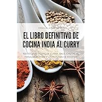 El Libro Definitivo de Cocina India Al Curry (Spanish Edition)