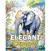 Elegant Elephants: Elegant Elephants Coloring Pages With Unique Designs Elegant Elephant, Great For Birthday, Relaxation, Mindfulness, Coloring Book For Kids, Teens, Adults