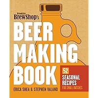 Brooklyn Brew Shop's Beer Making Book: 52 Seasonal Recipes for Small Batches Brooklyn Brew Shop's Beer Making Book: 52 Seasonal Recipes for Small Batches Paperback Kindle