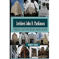 John D. Parkinson: Eternally Elevating the Los Angeles Skyline (American and European Architecture) John D. Parkinson: Eternally Elevating the Los Angeles Skyline (American and European Architecture) Paperback Kindle