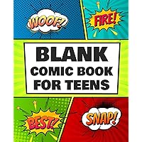 Blank Comic Book for Teens: Draw Your Own Awesome Comics, Express Your Creativity and Talent With 120 Pages Variety of Templates