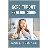 Sore Throat Healing Guide: How To Use Natural Remedies Properly