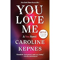 You Love Me: A You Novel You Love Me: A You Novel Paperback Audible Audiobook Kindle Hardcover